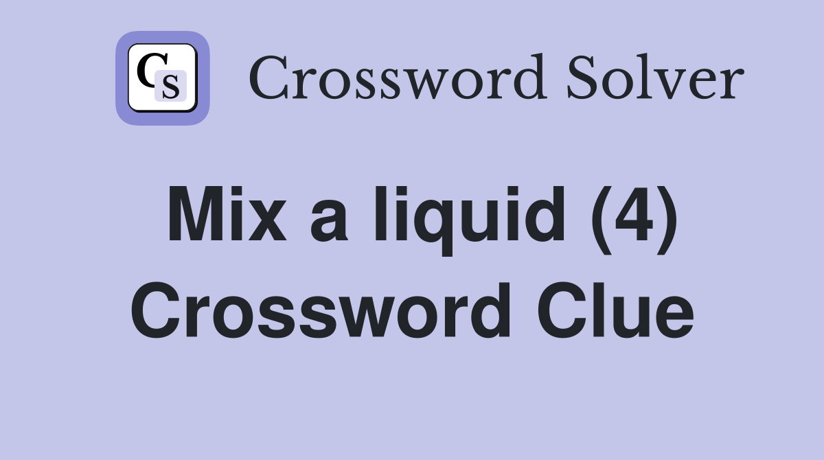 Mix a liquid (4) Crossword Clue