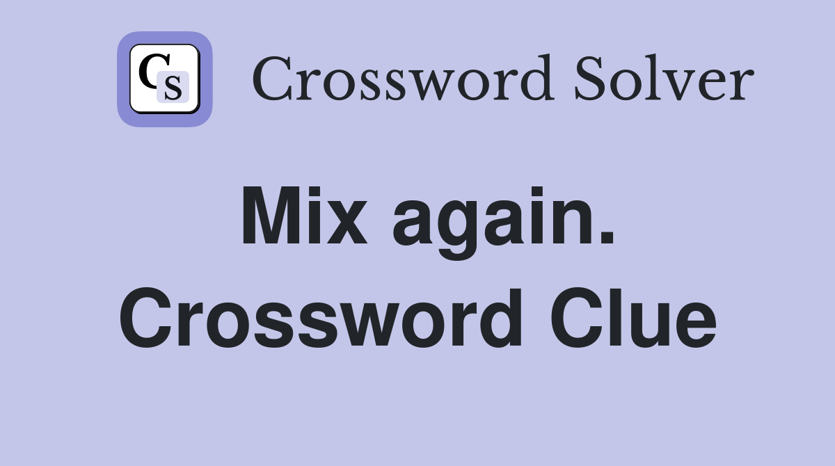 Mix again. Crossword Clue