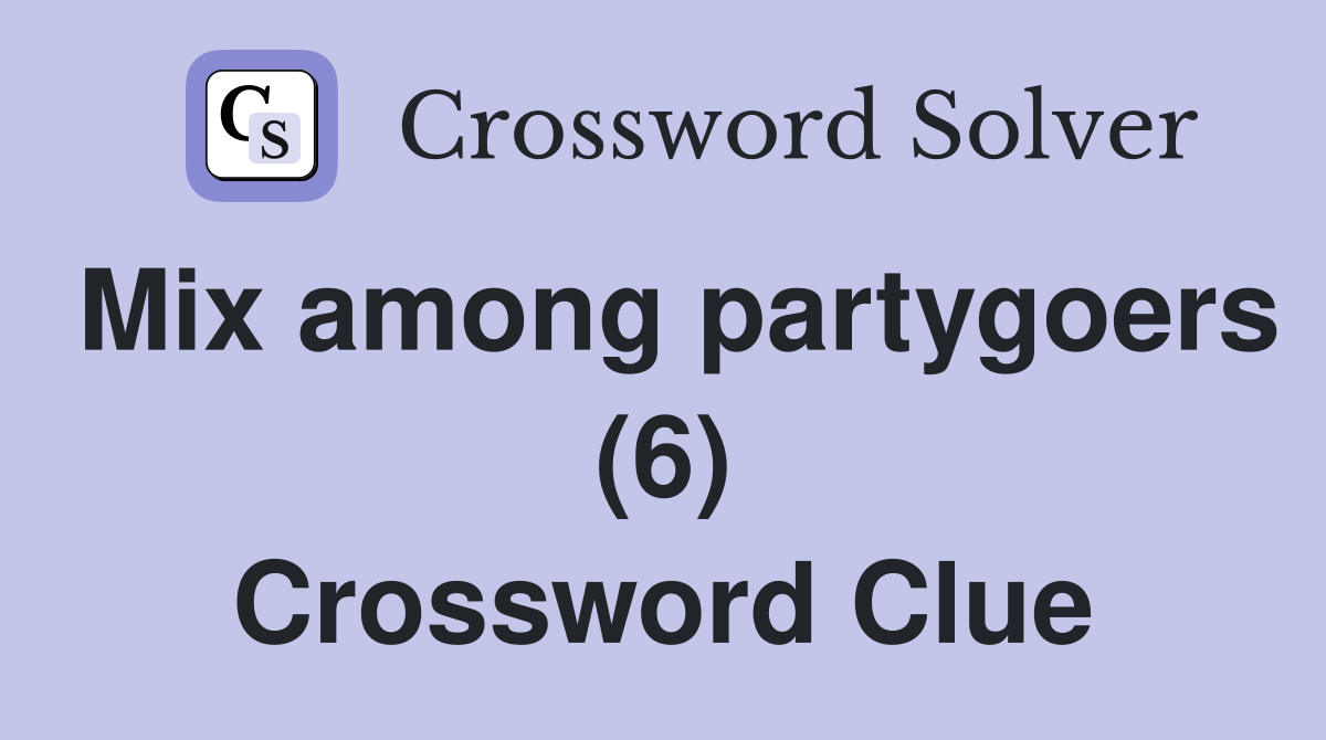 Mix among partygoers (6) Crossword Clue