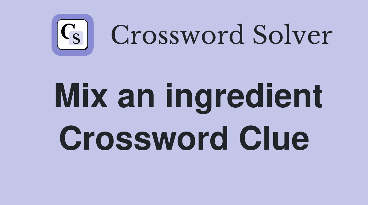 Mix an ingredient Crossword Clue