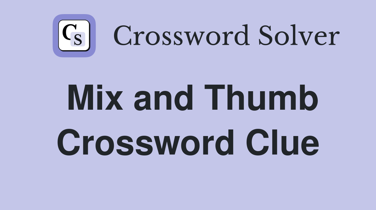 Mix and Thumb Crossword Clue
