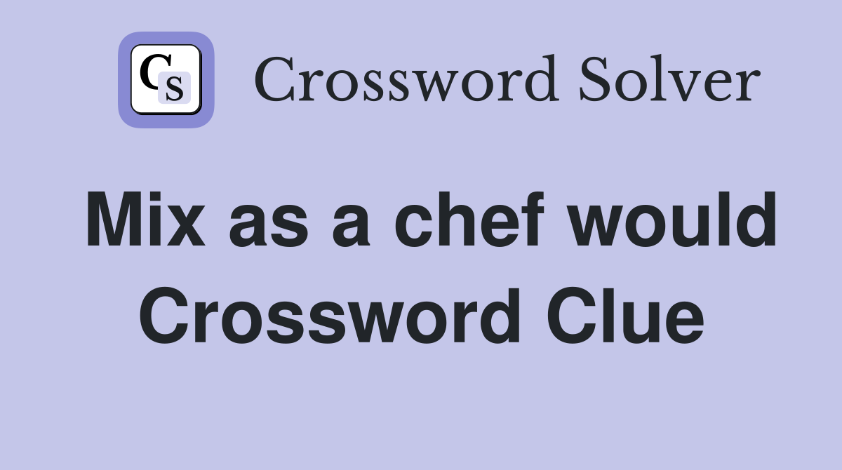 Mix as a chef would Crossword Clue