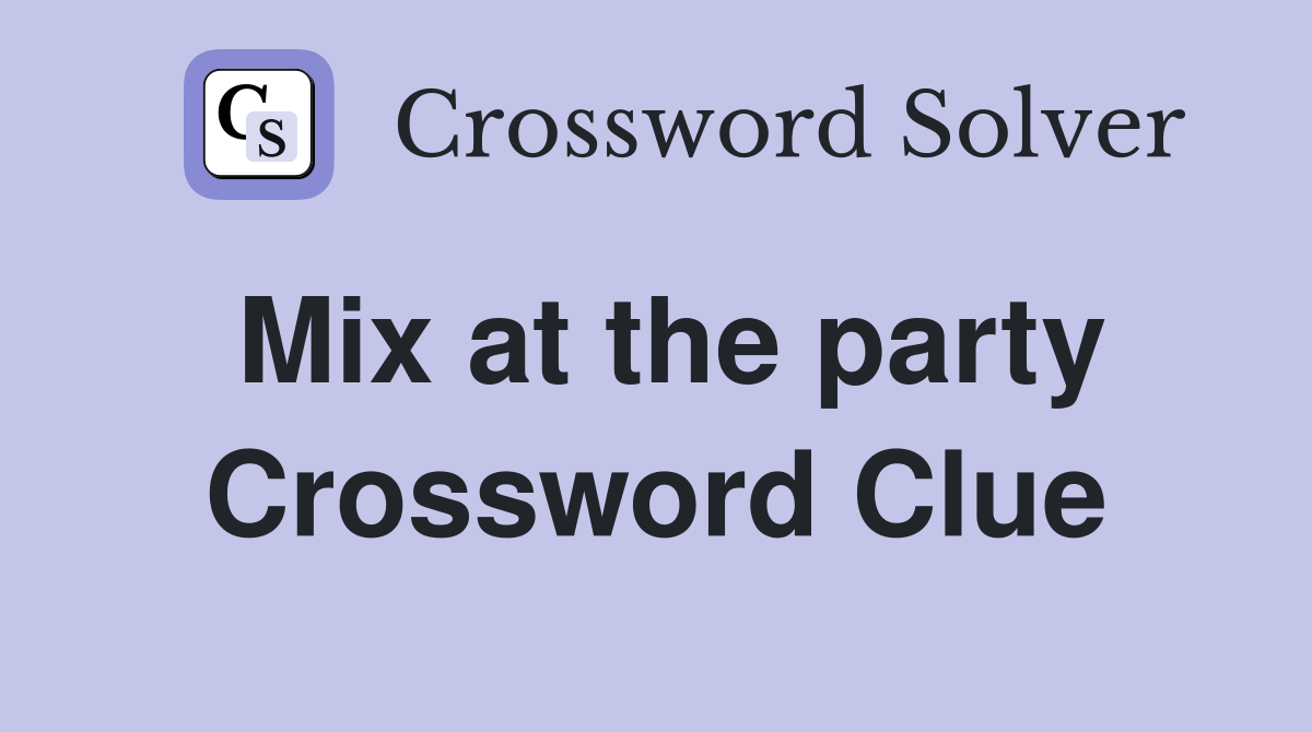 Mix at the party Crossword Clue