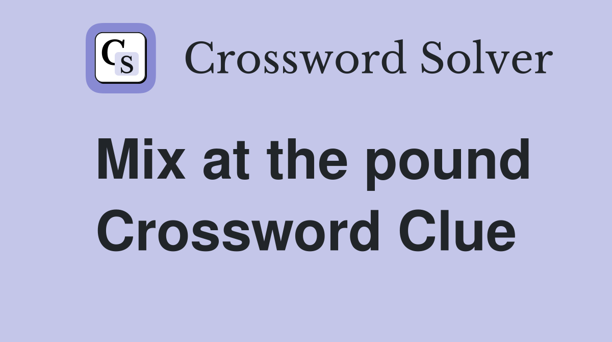 Mix at the pound Crossword Clue