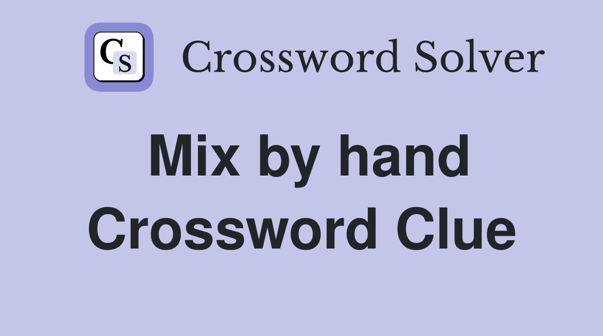 Mix by hand Crossword Clue