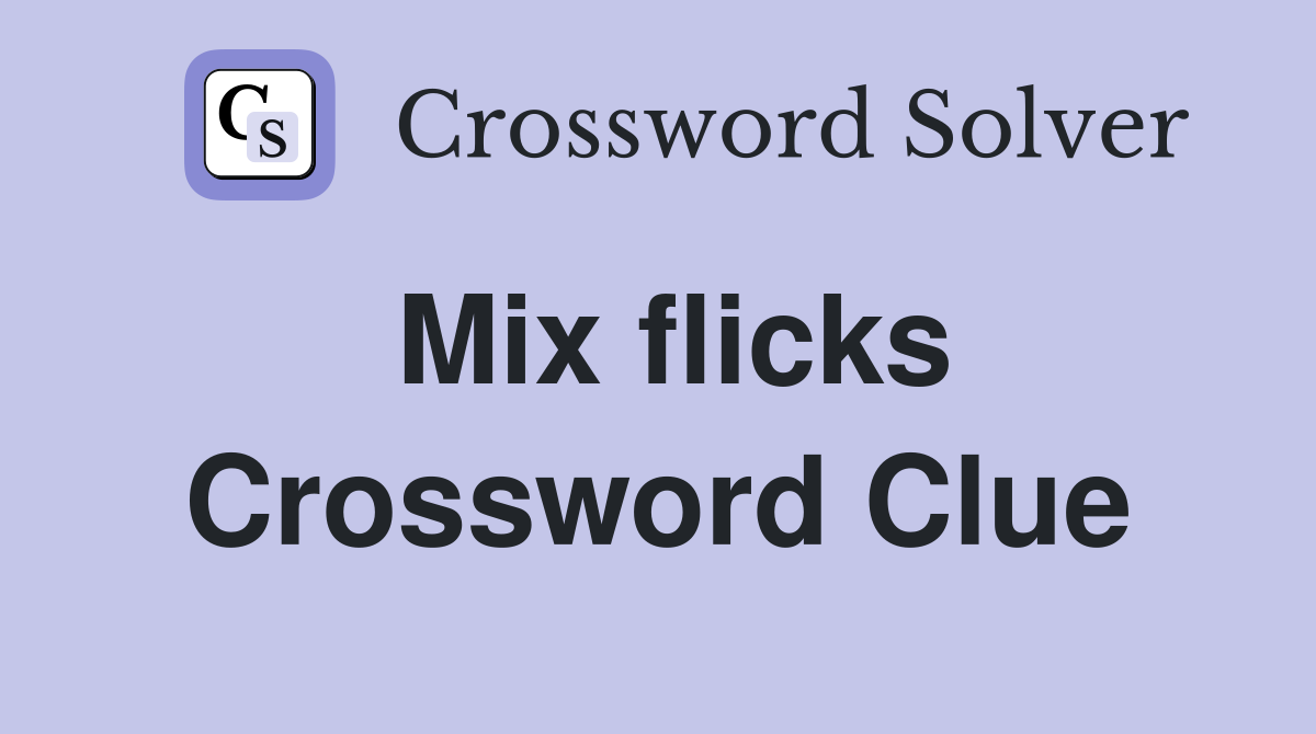 Mix flicks Crossword Clue