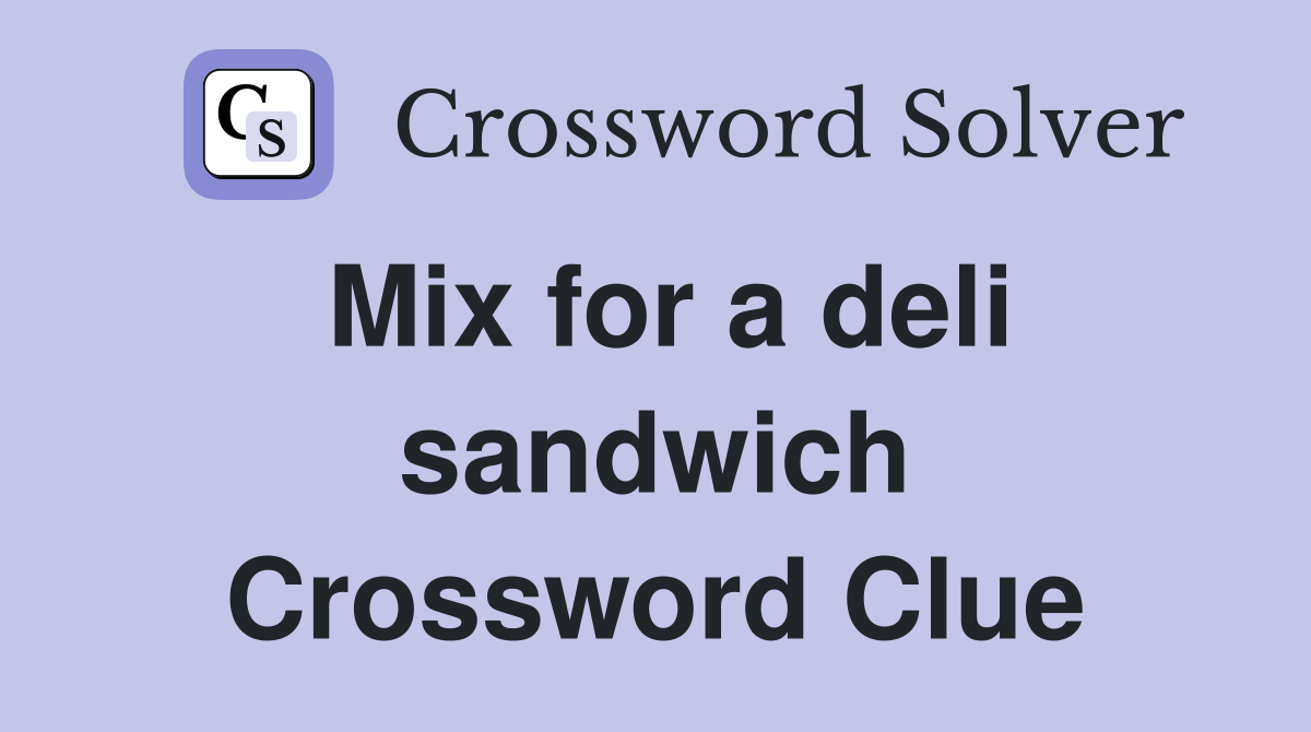 Mix for a deli sandwich Crossword Clue