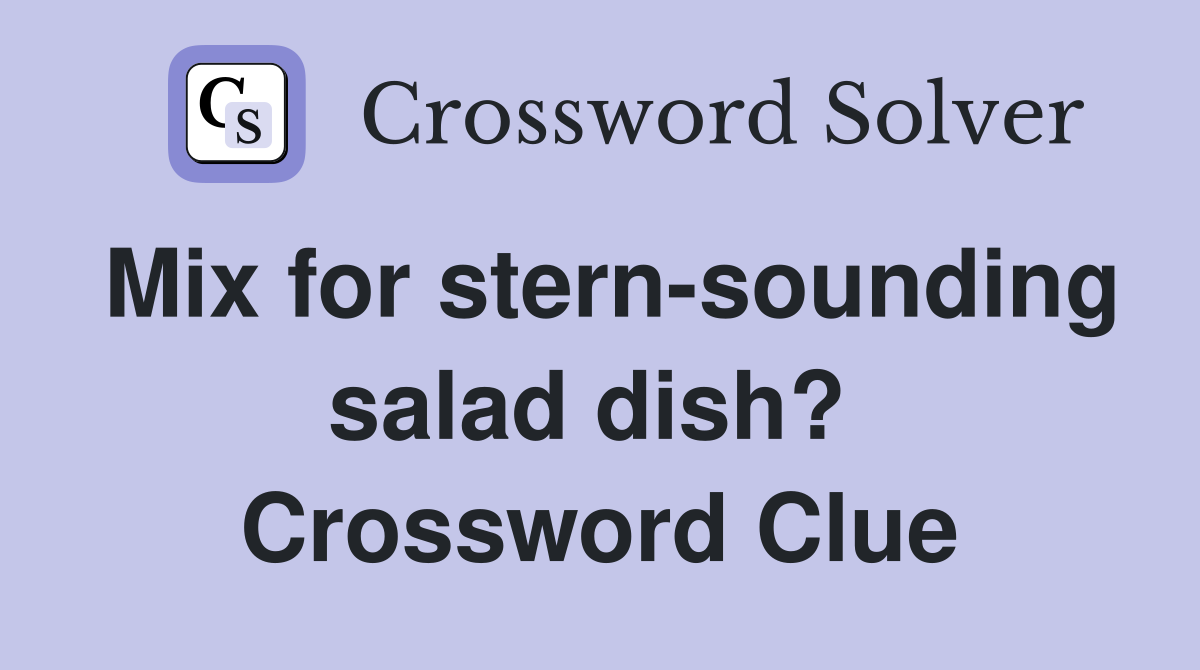 Mix for stern-sounding salad dish?  Crossword Clue