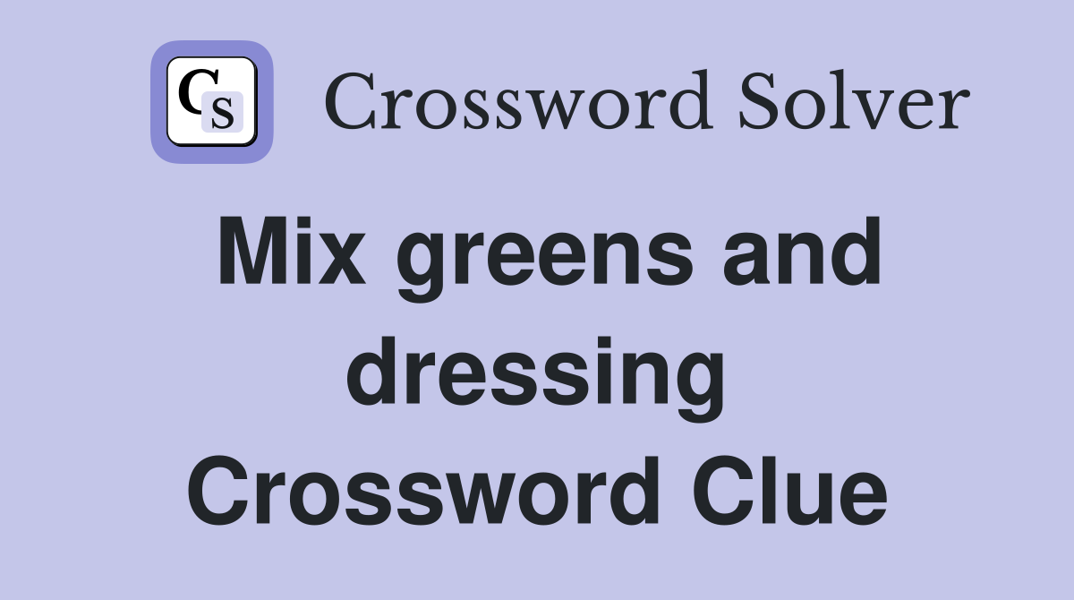 Mix greens and dressing Crossword Clue