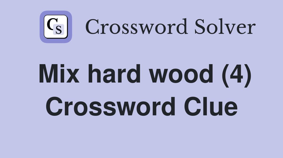 Mix hard wood (4) Crossword Clue