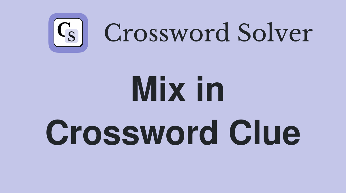 Mix in Crossword Clue