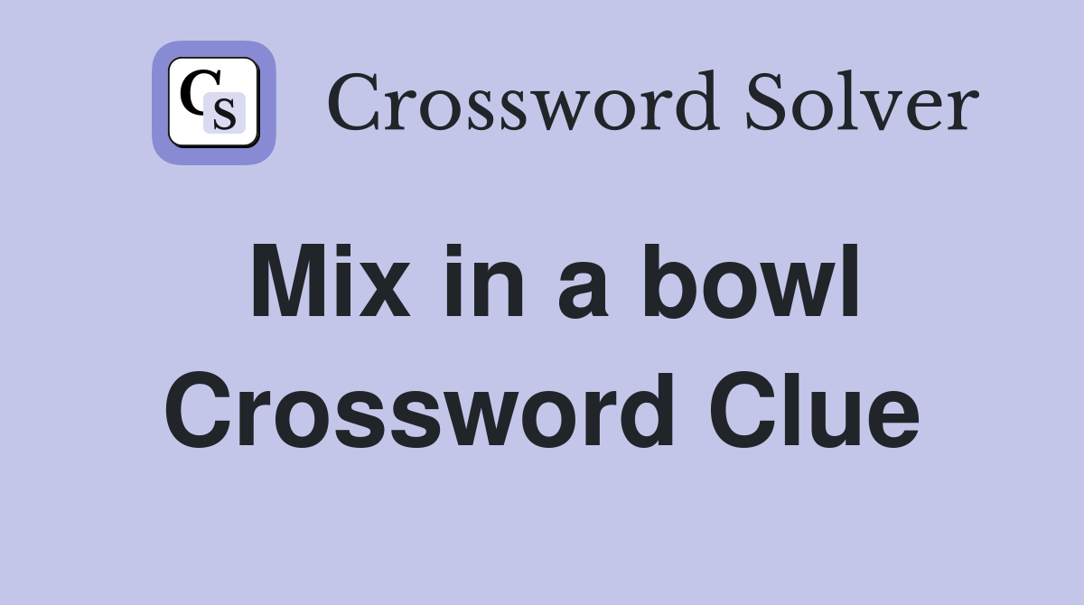Mix in a bowl Crossword Clue