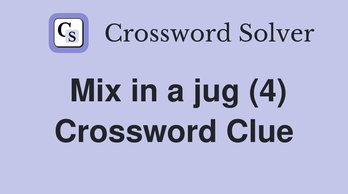 Mix in a jug (4) Crossword Clue