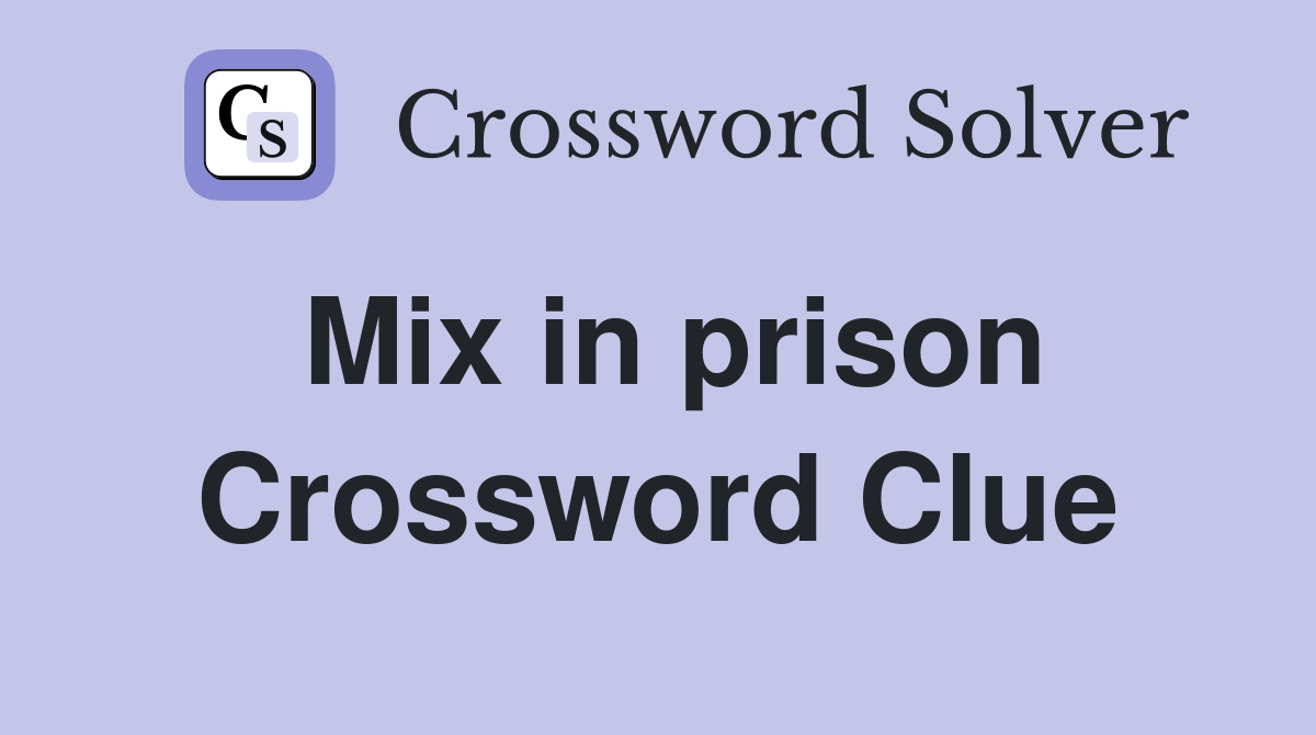 Mix in prison Crossword Clue
