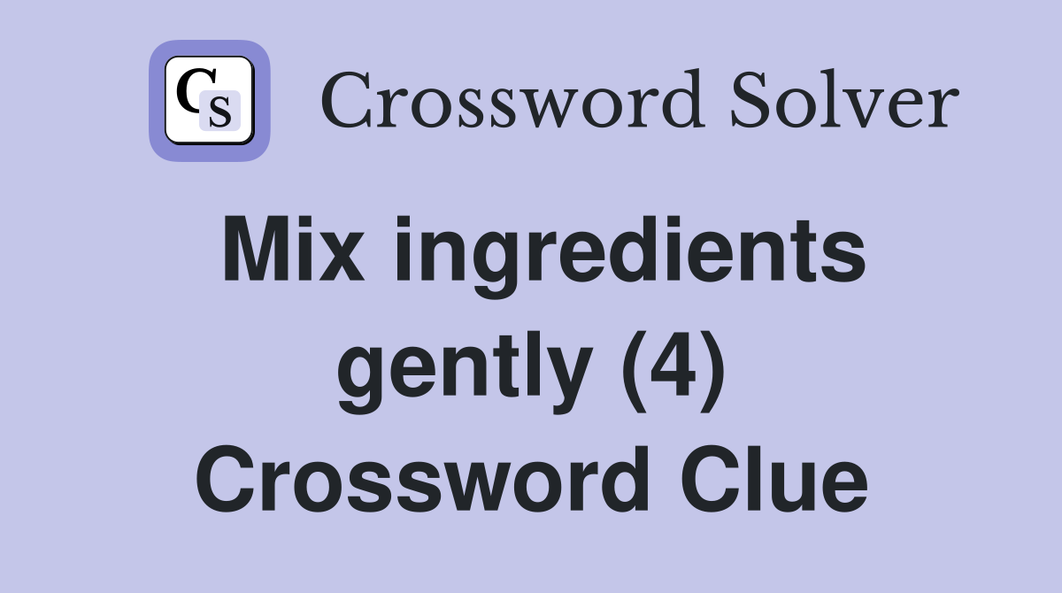 Mix ingredients gently (4) Crossword Clue
