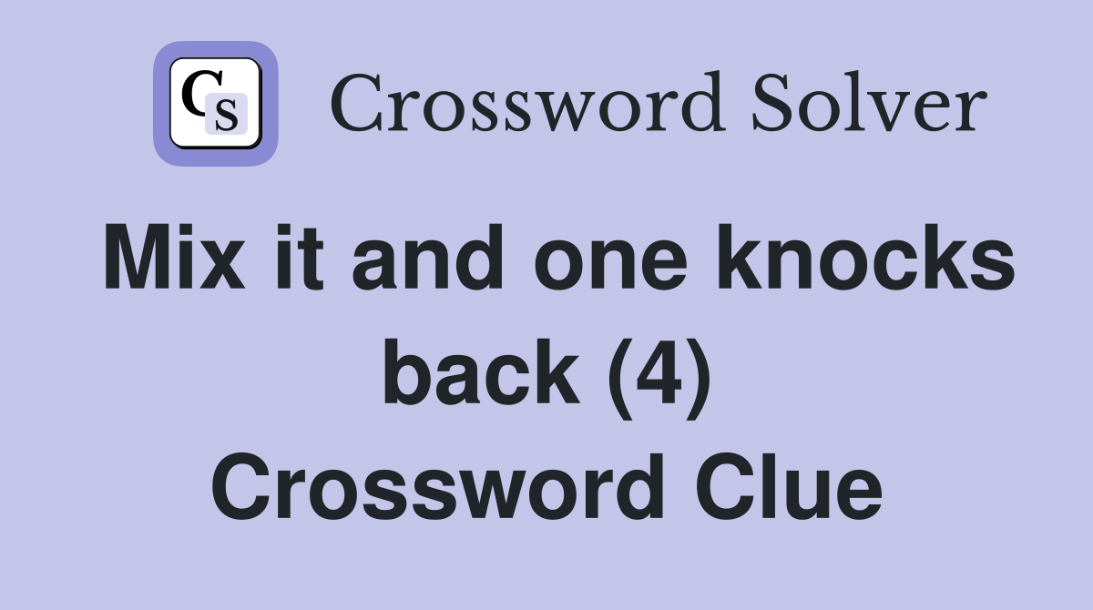 Mix it and one knocks back (4) Crossword Clue