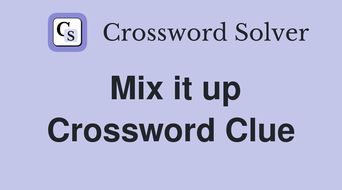 Mix it up Crossword Clue