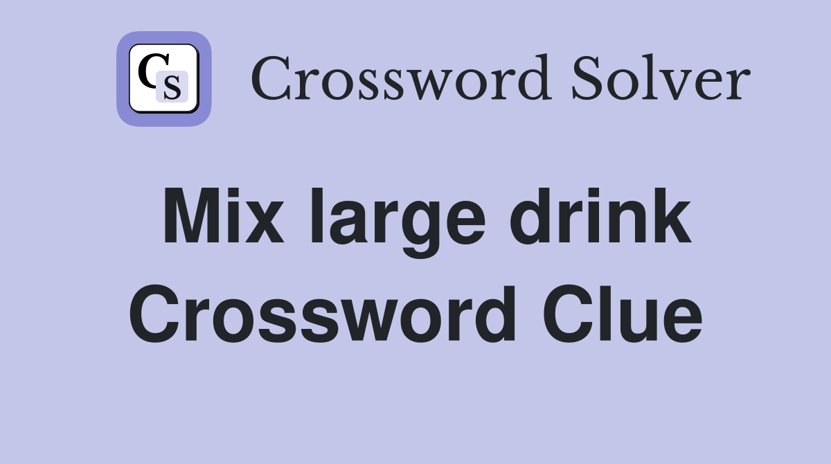 Mix large drink Crossword Clue