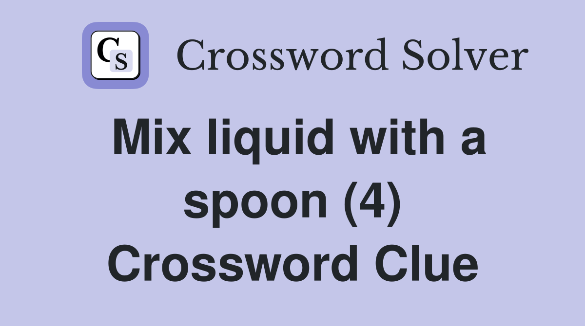 Mix liquid with a spoon (4) Crossword Clue