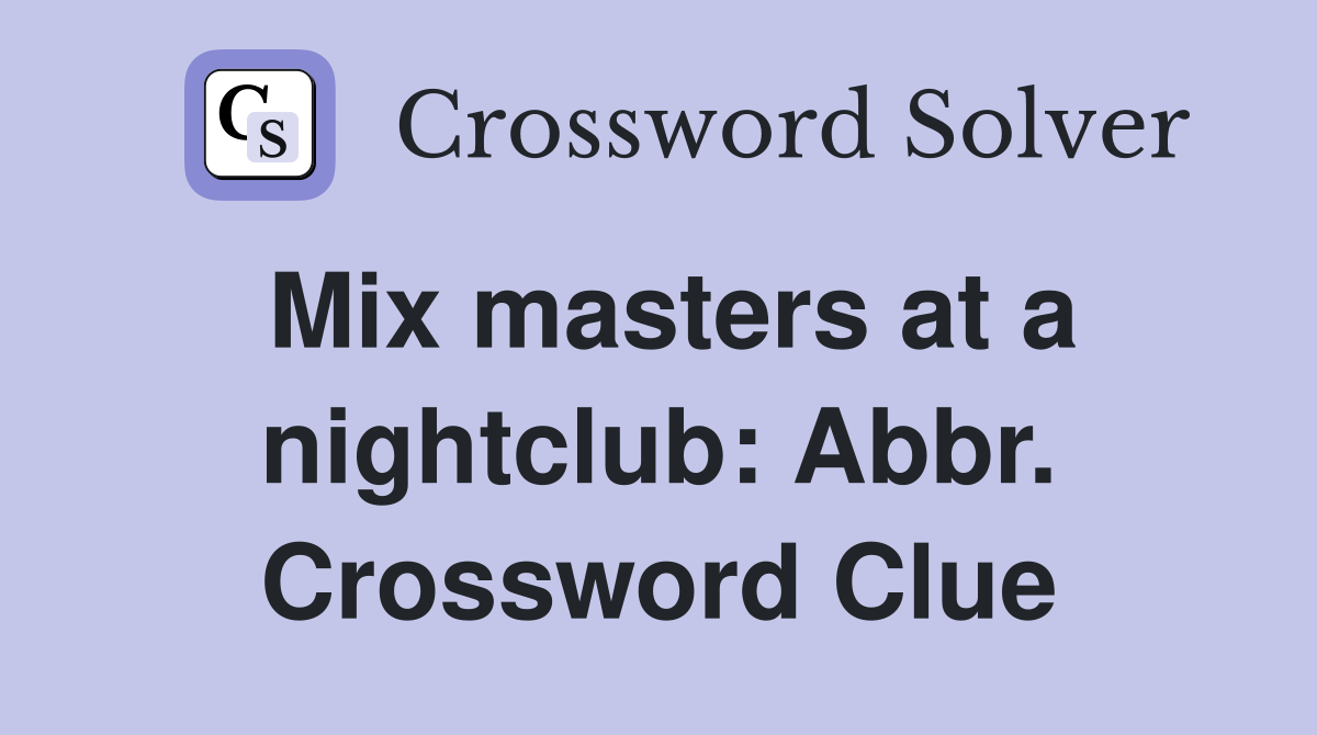 Mix masters at a nightclub: Abbr. Crossword Clue
