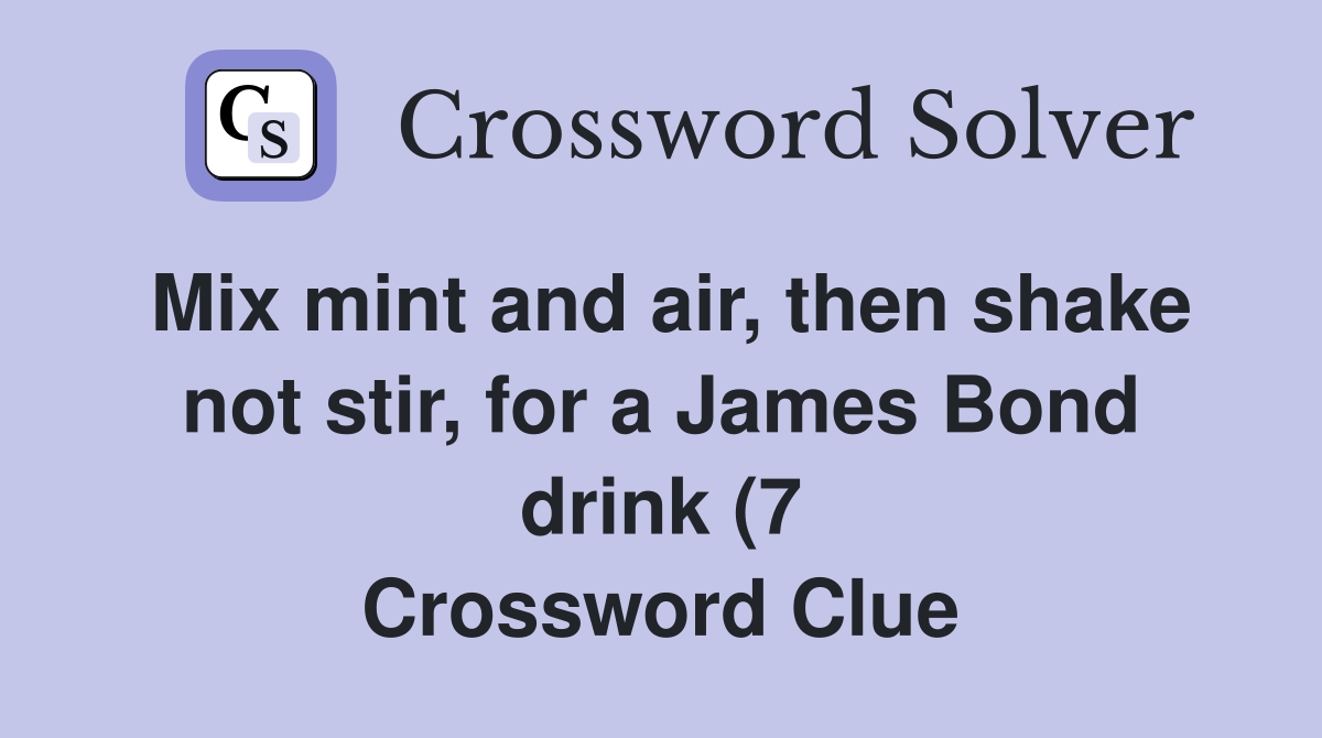 Mix mint and air then shake not stir for a James Bond drink (7 Mix mint and air then shake not stir for a James Bond drink (7