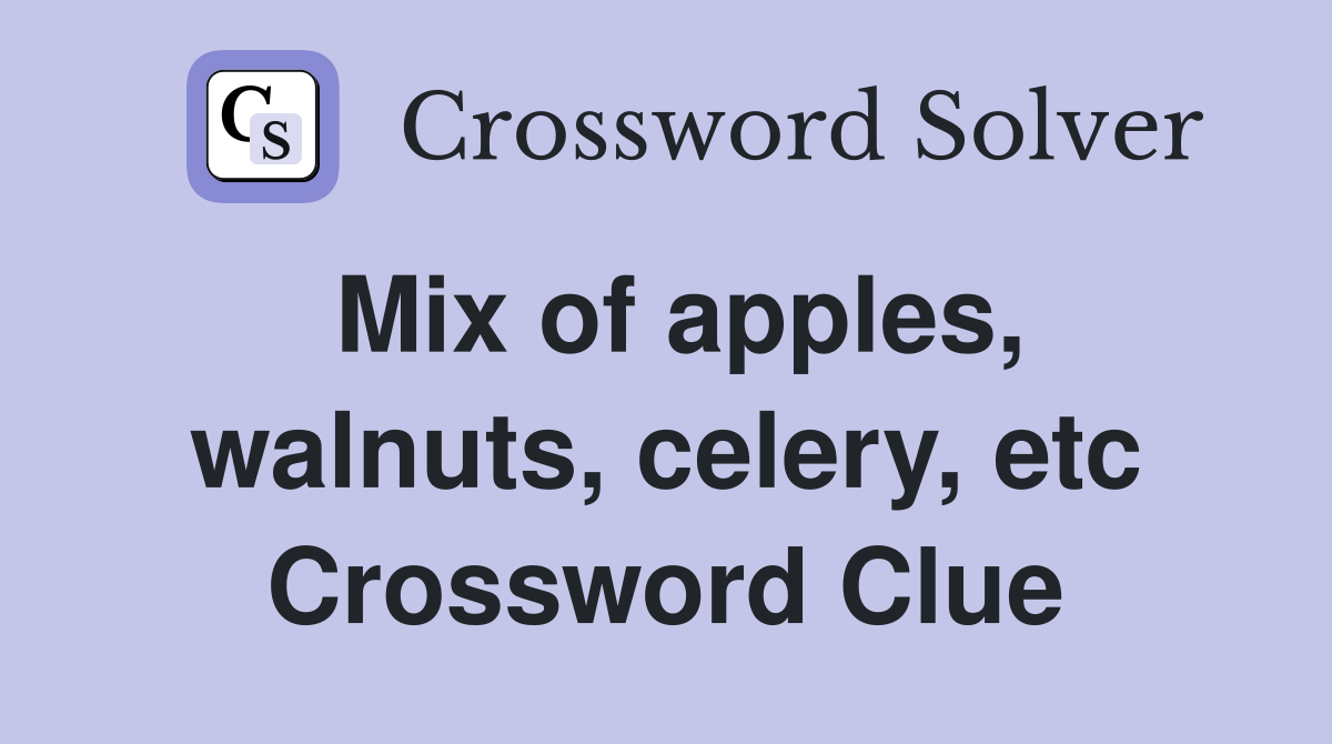 Mix of apples, walnuts, celery, etc Crossword Clue