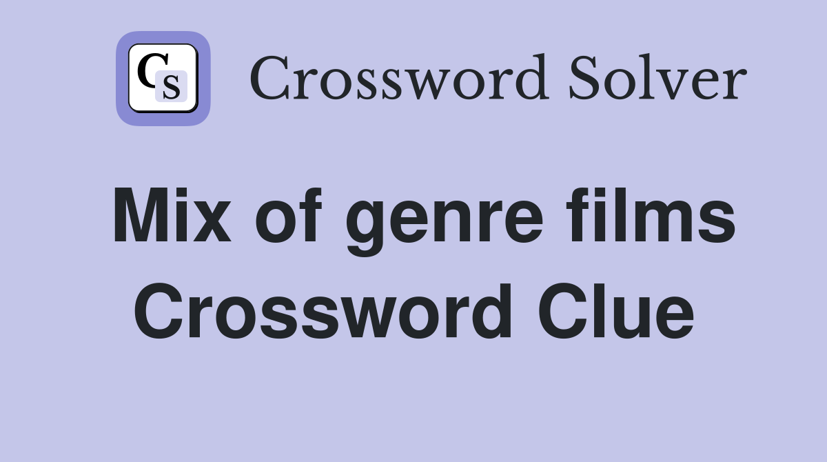 Mix of genre films Crossword Clue