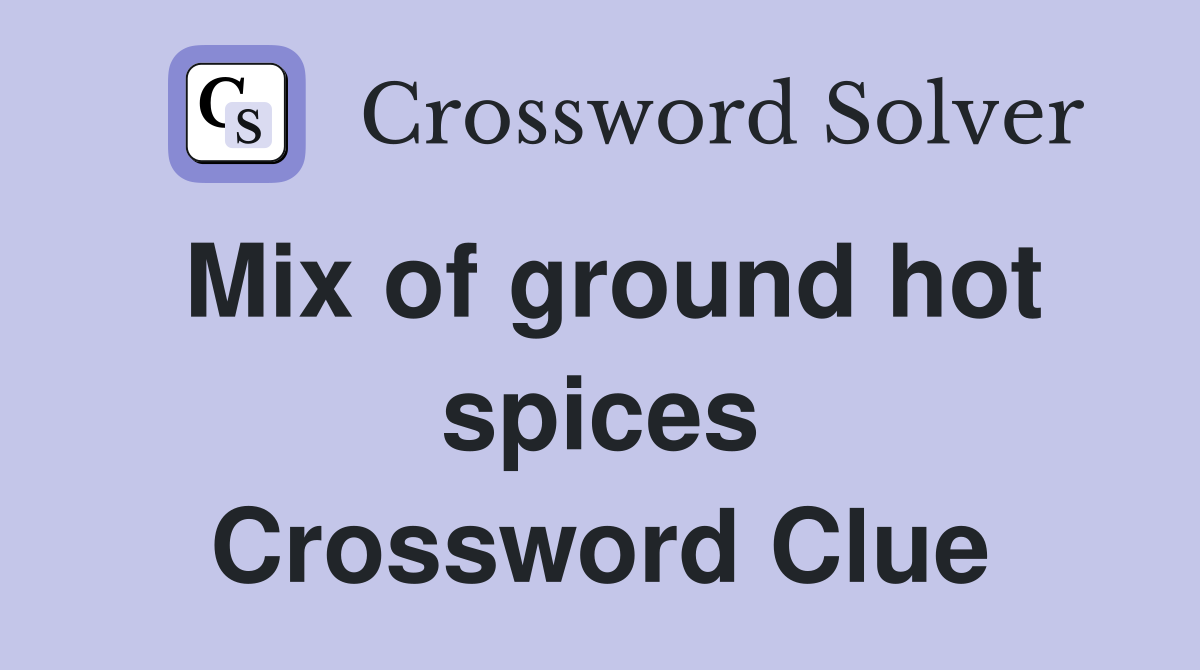 Mix of ground hot spices Crossword Clue