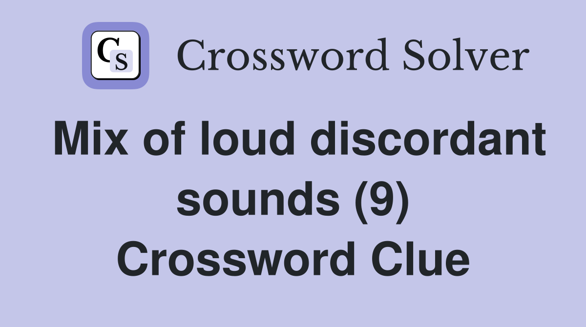 Mix of loud discordant sounds (9) Crossword Clue