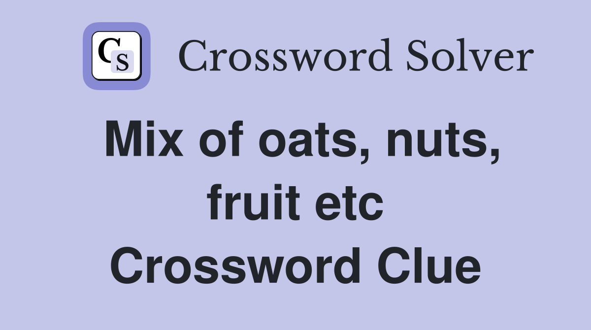 Mix of oats, nuts, fruit etc Crossword Clue