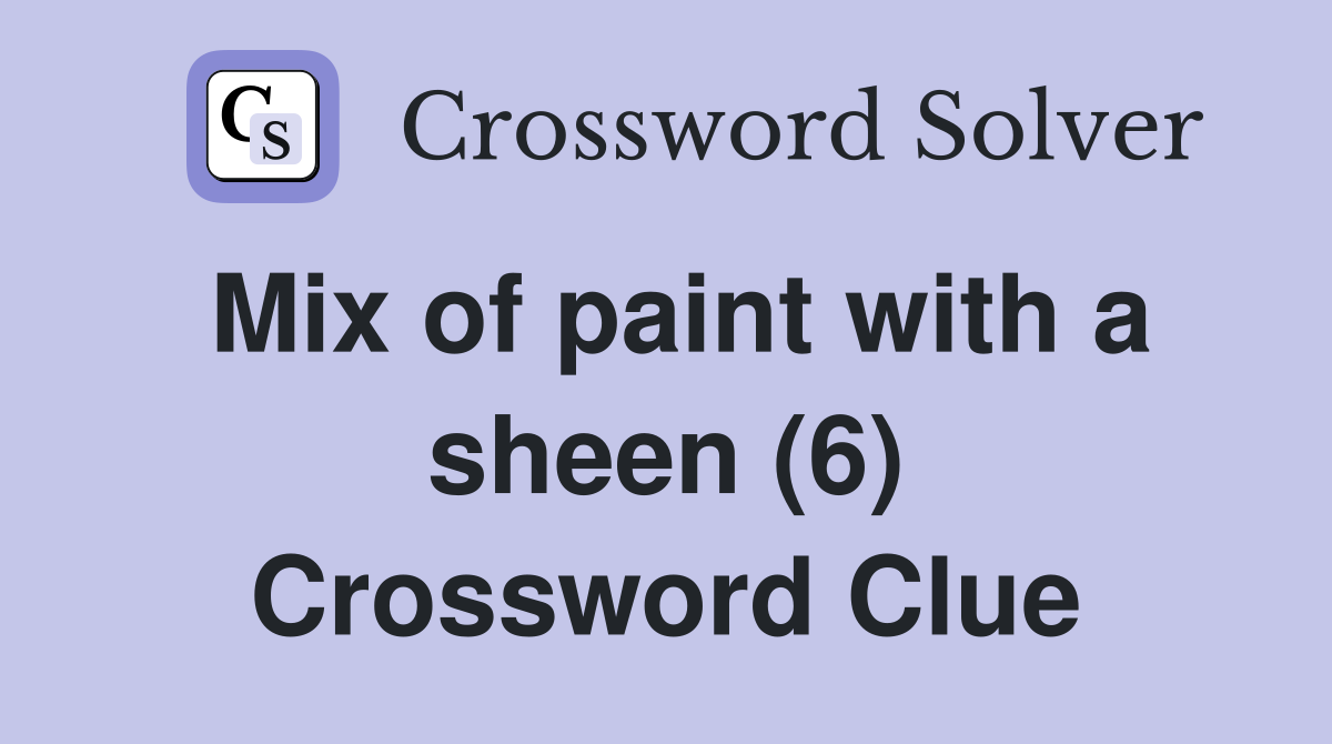 Mix of paint with a sheen (6) Crossword Clue