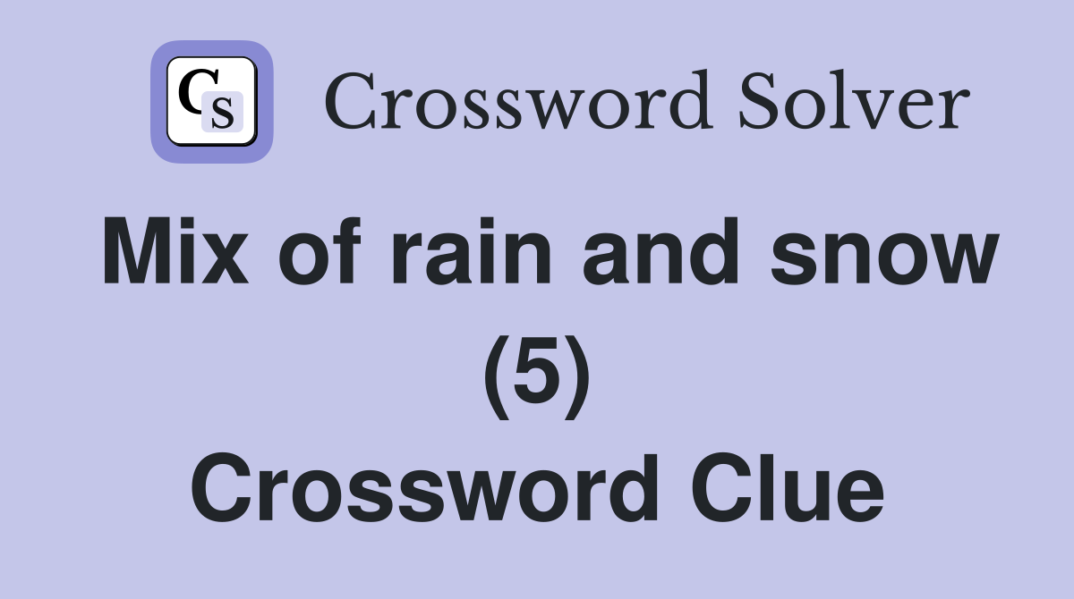 Mix of rain and snow (5) Crossword Clue