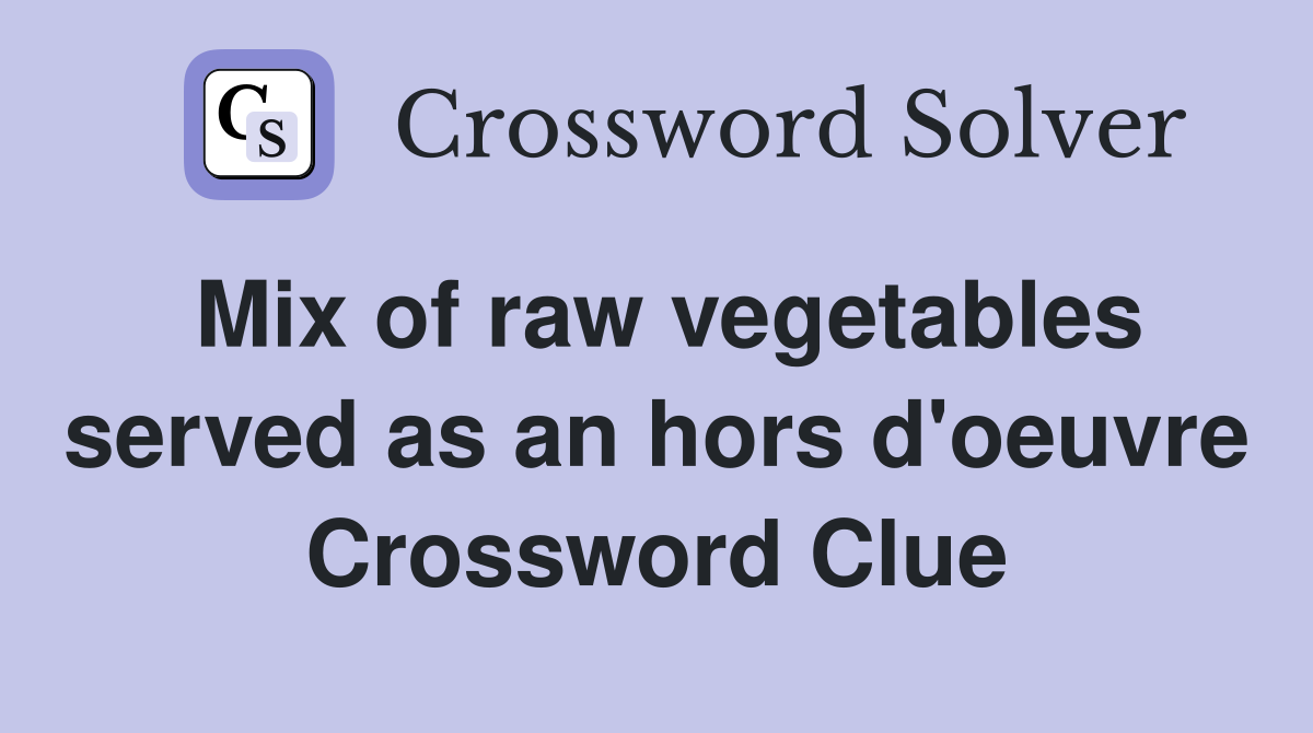 Mix of raw vegetables served as an hors d'oeuvre Crossword Clue