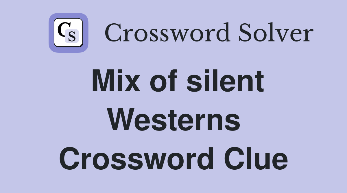Mix of silent Westerns Crossword Clue