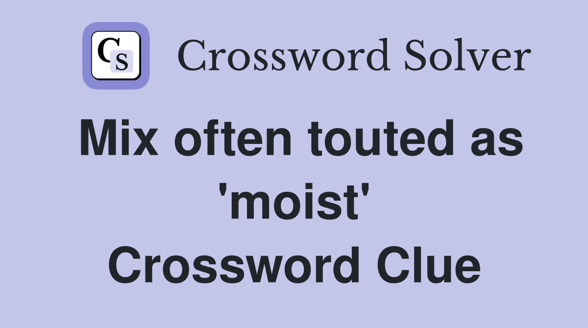 Mix often touted as 'moist' Crossword Clue