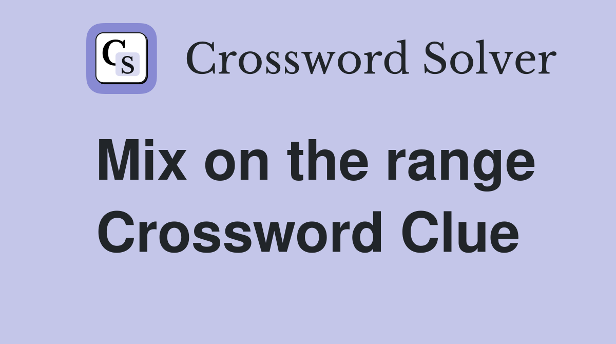 Mix on the range Crossword Clue