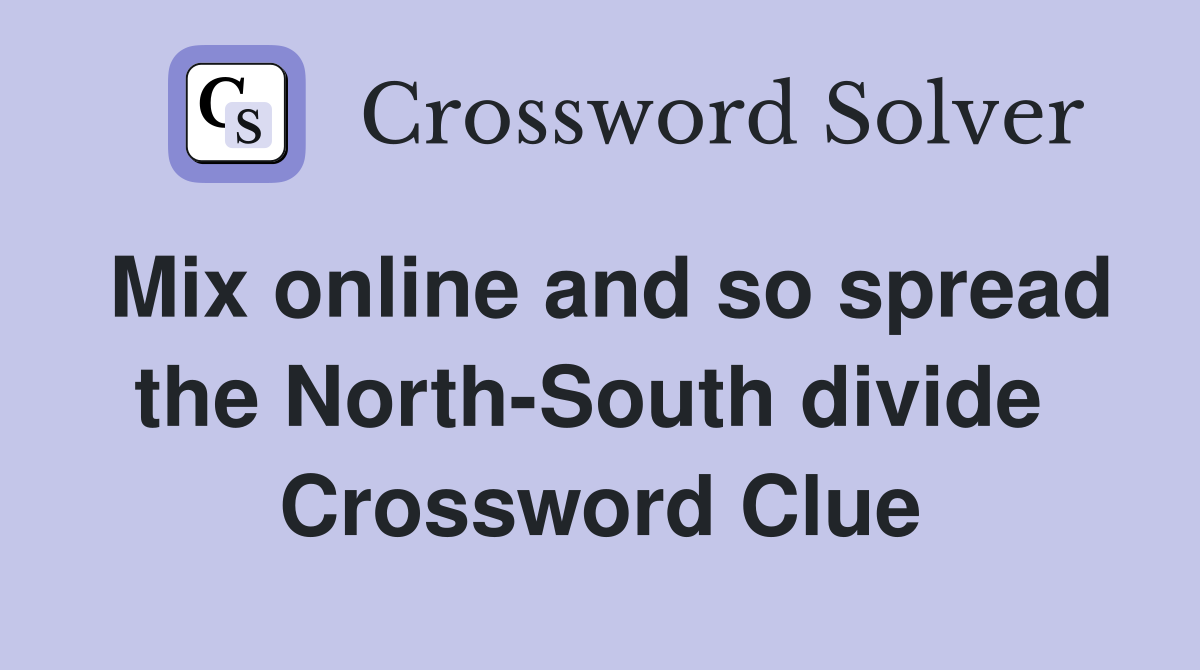 Mix online and so spread the North-South divide  Crossword Clue