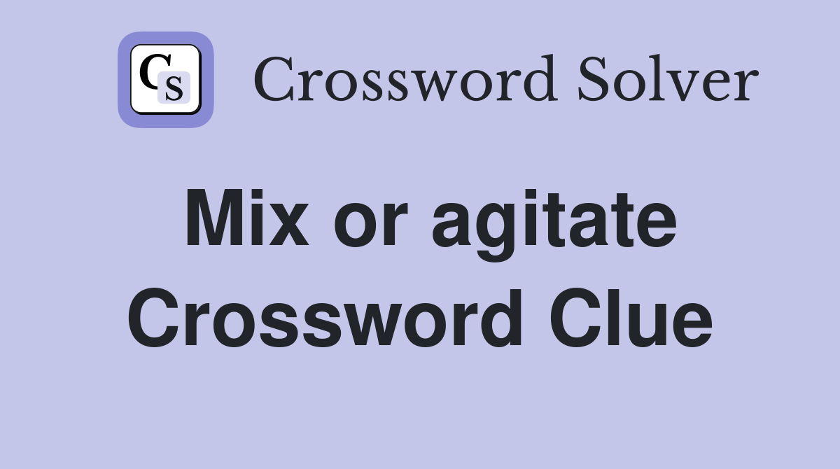 Mix or agitate Crossword Clue