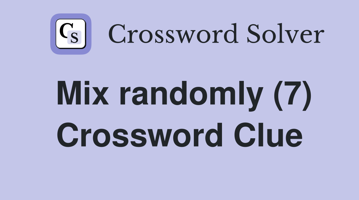 Mix randomly (7) Crossword Clue