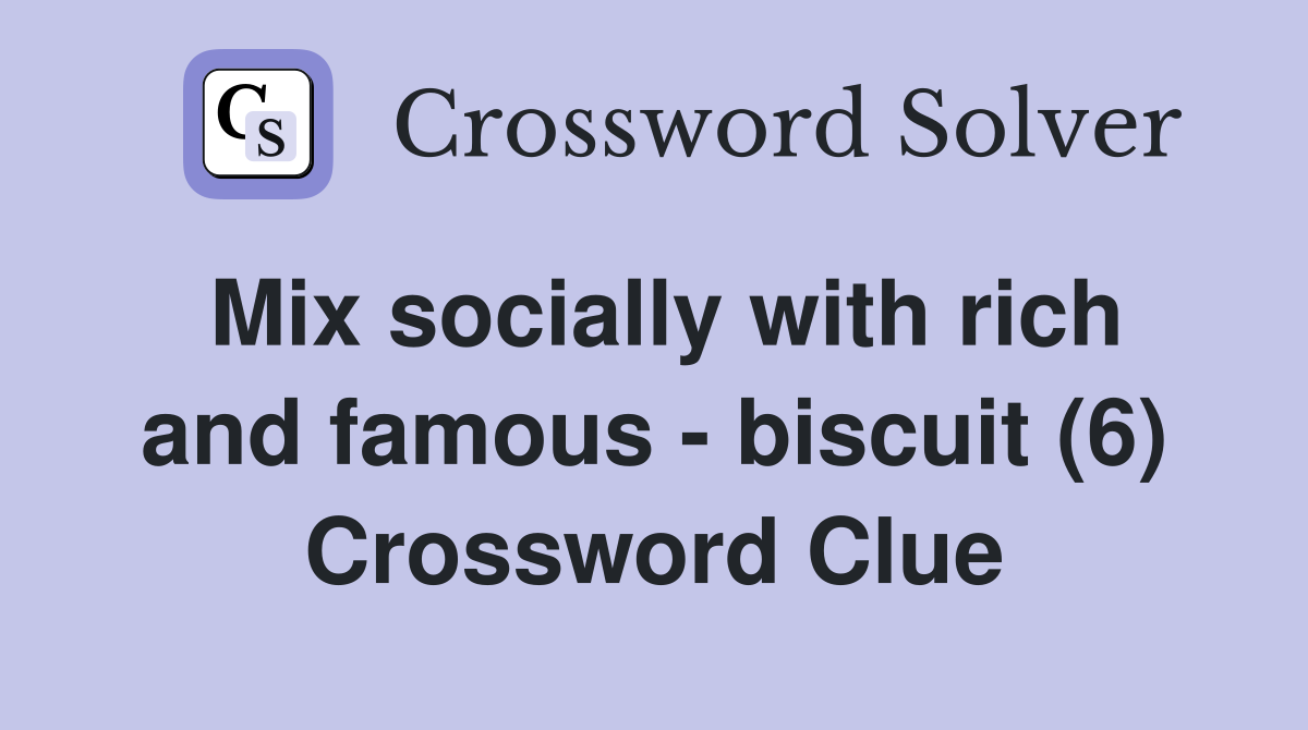 Mix socially with rich and famous - biscuit (6) Crossword Clue