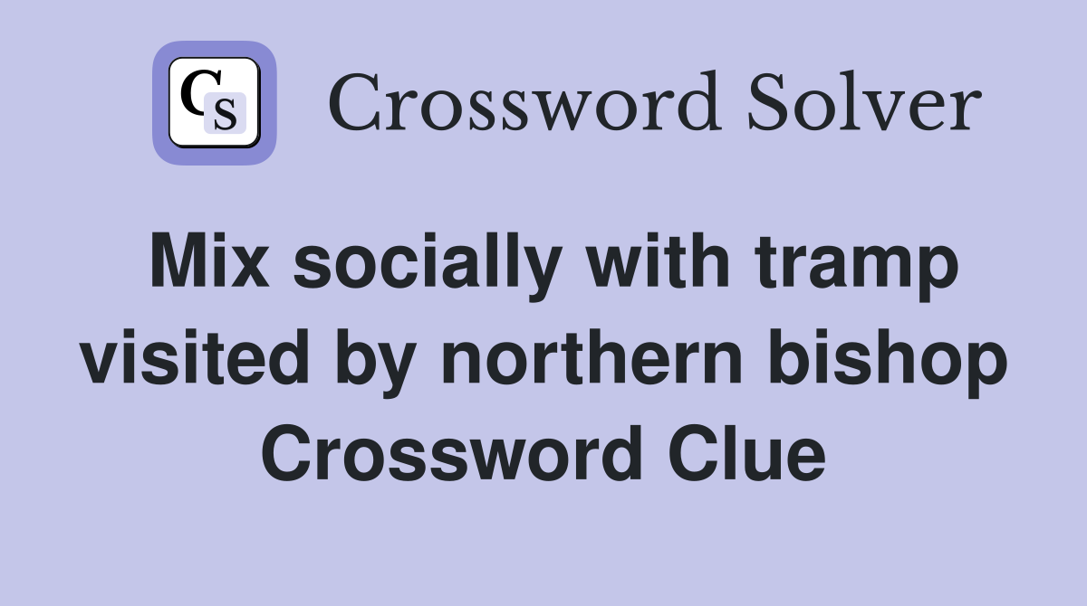 Mix socially with tramp visited by northern bishop Crossword Clue