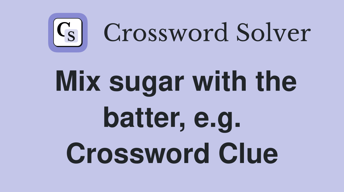 Mix sugar with the batter, e.g. Crossword Clue