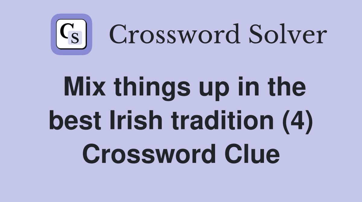 Mix things up in the best Irish tradition (4) Crossword Clue