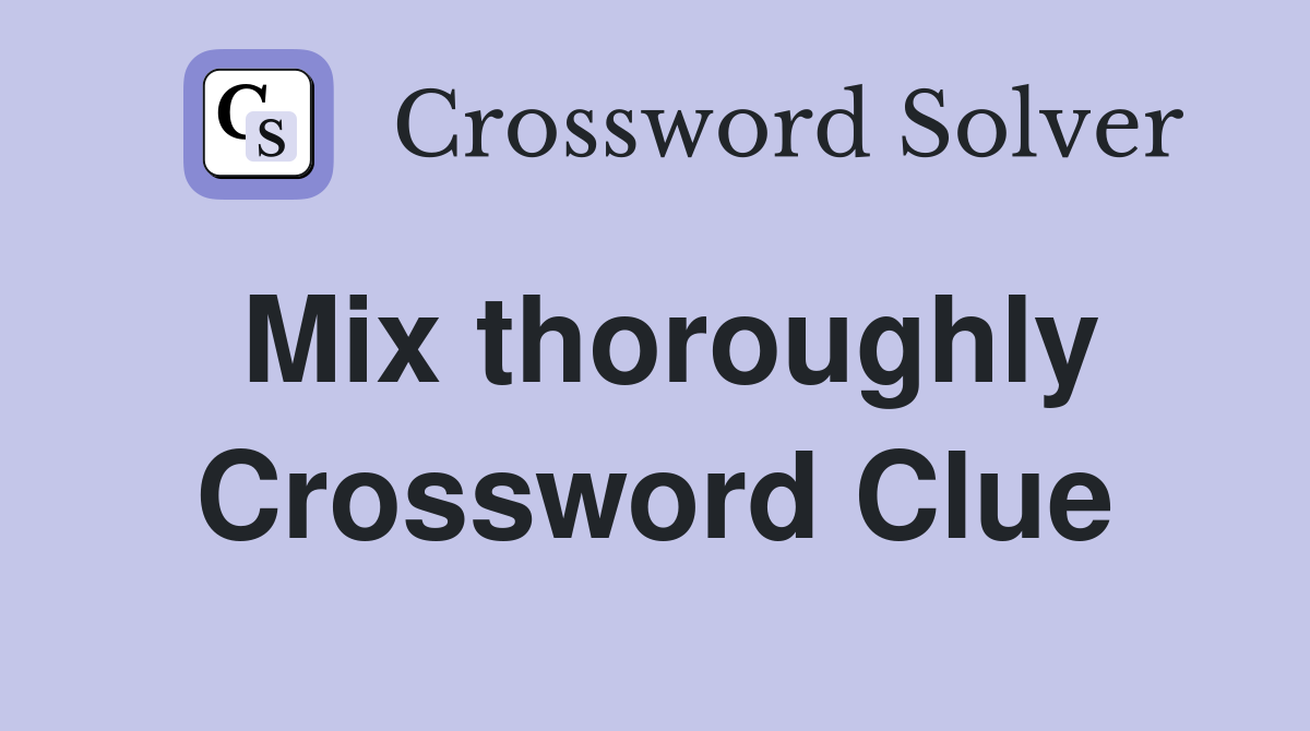 Mix thoroughly Crossword Clue