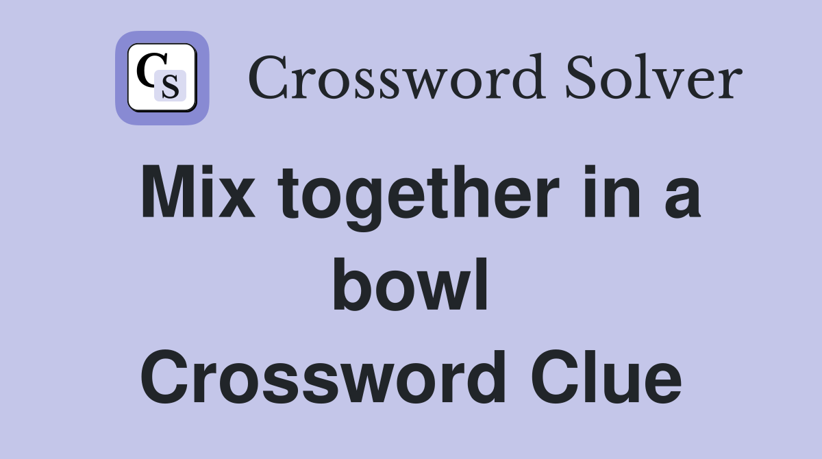 Mix together in a bowl Crossword Clue