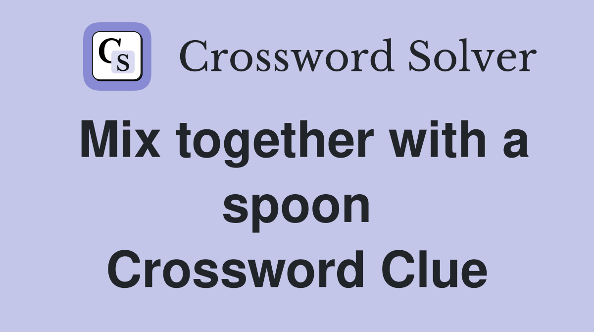 Mix together with a spoon Crossword Clue
