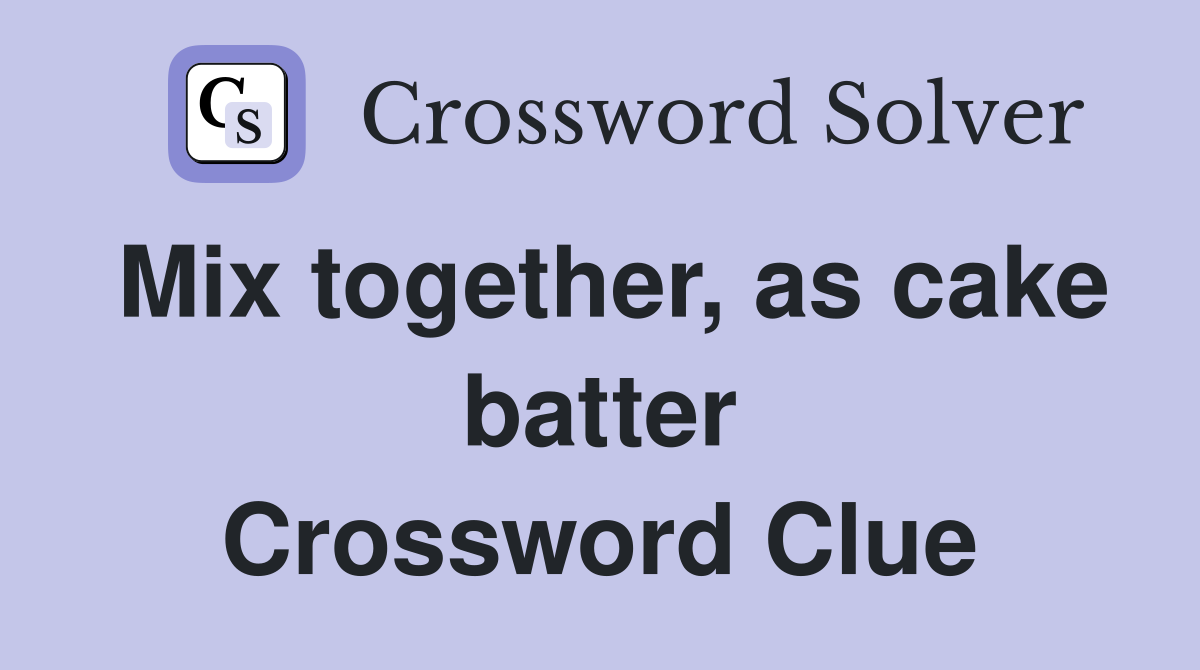 Mix together, as cake batter Crossword Clue