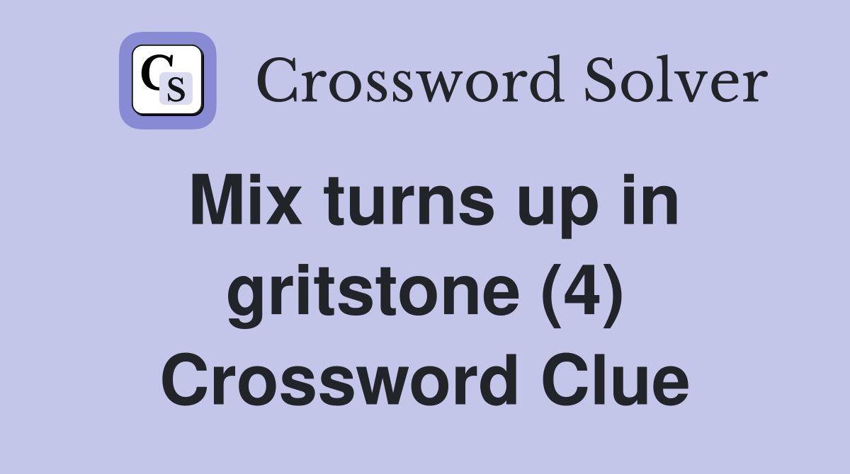 Mix turns up in gritstone (4) Crossword Clue