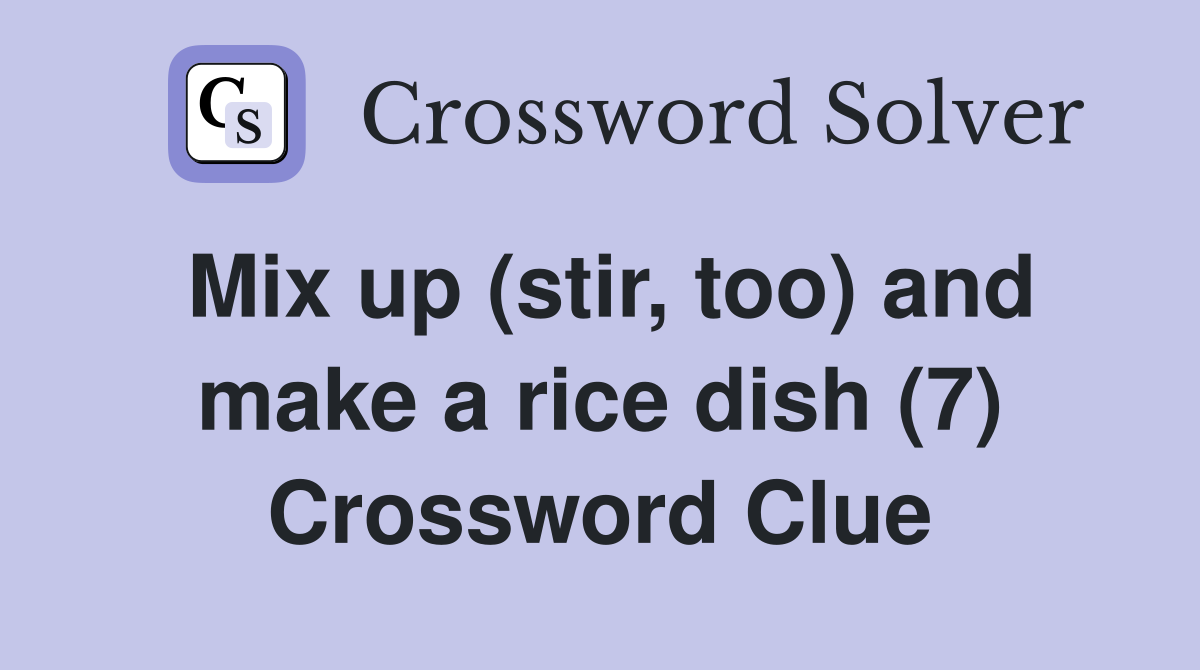 Mix up (stir, too) and make a rice dish (7) Crossword Clue