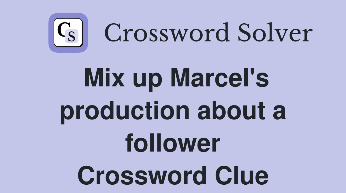 Mix up Marcel's production about a follower Crossword Clue